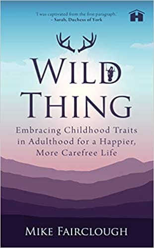 Wild Thing: Embracing Childhood Traits in Adulthood for a Happier, More Carefree Life