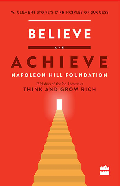 Believe and Achieve: W. Clement Stone's 17 Principles of Success