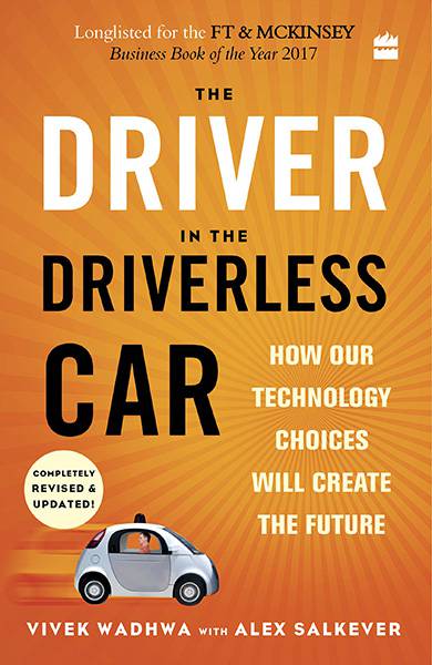 The Driver in the Driverless Car: How Our Technology Choices Will Createthe Future