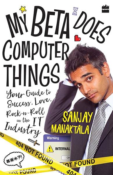 My Beta Does Computer Things: Your guide to Success Love andRock-n-Roll in the IT Industry