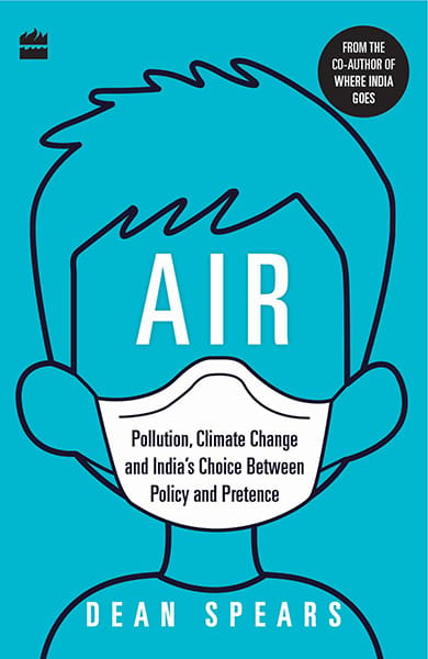 Air: Pollution Climate Change and India's Choice Between Policy and Pretence