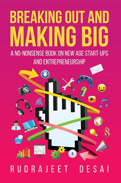 Breaking Out and Making Big: A No-Nonsense Book on New Age Start-Ups andEntrepreneurship