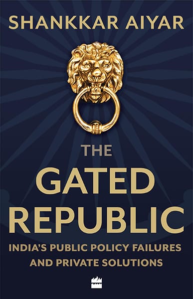 The Gated Republic: India's Public Policy Failures and Private Solutions