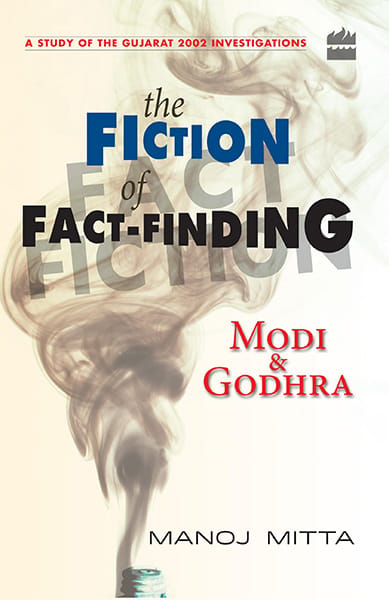 Modi and Godhra : The Fiction of Fact Finding