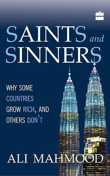 Saints And Sinners : Why Some Countries Grow RichAnd Others Don't