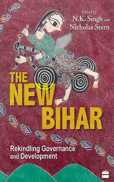 The New Bihar - Rekindling Governance and Development