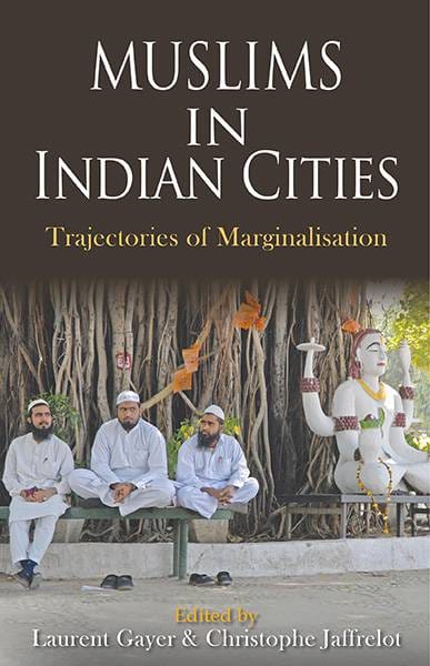 Muslims In Indian Cities : Trajectories Of Marginalisation