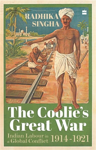 The Coolie's Great War: Indian Labour in a Global Conflict 1914-1921