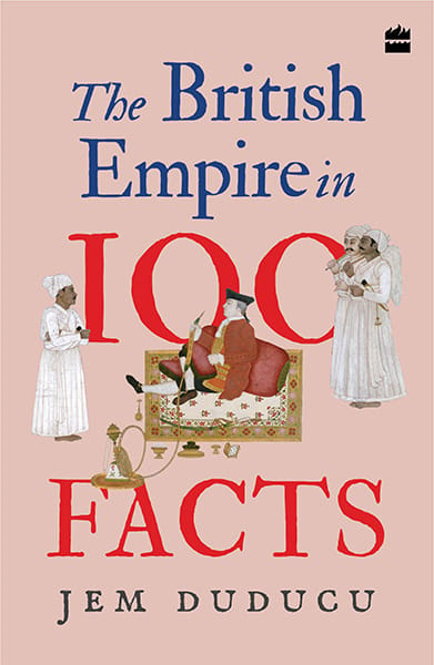 The British Empire in 100 Facts