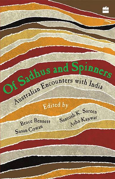 Of Sadhus and Spinners : Australian Encounters With India