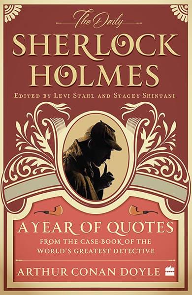 The Daily Sherlock Holmes: A Year of Quotes from the Case-Book of theWorld's Greatest Detective