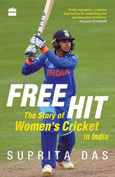 Free Hit: The Story of Women's Cricket in India
