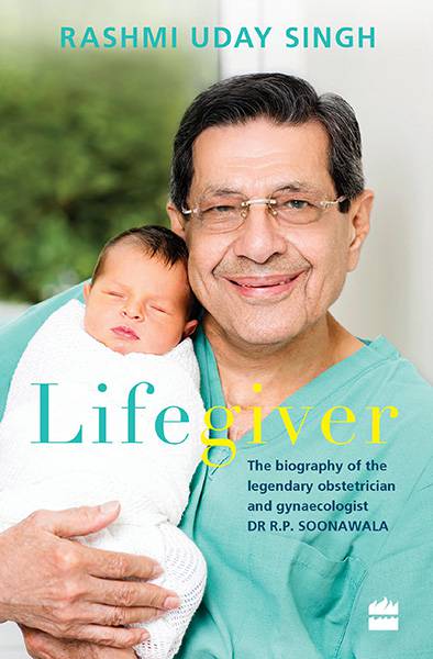 Lifegiver: The Biography of the Legendary Obstetrician and GynaecologistDr R.P. Soonawala