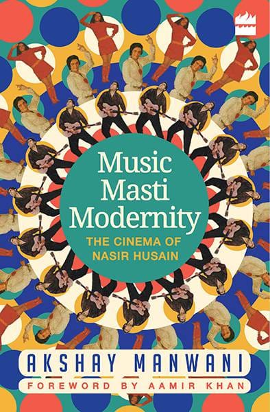 Music Masti Modernity: The Cinema of Nasir Husain