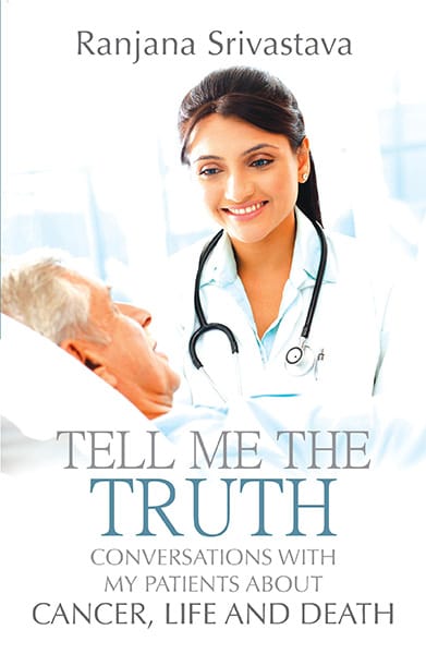 Tell Me the Truth: Conversations with My Patients about Cancer Life andDeath