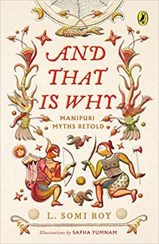 And That Is Why . . . Manipuri Myths Retold: (A full-colour book with Manipuri art)