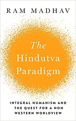 The Hindutva Paradigm: Integral Humanism and Quest for a Non-Western Worldview