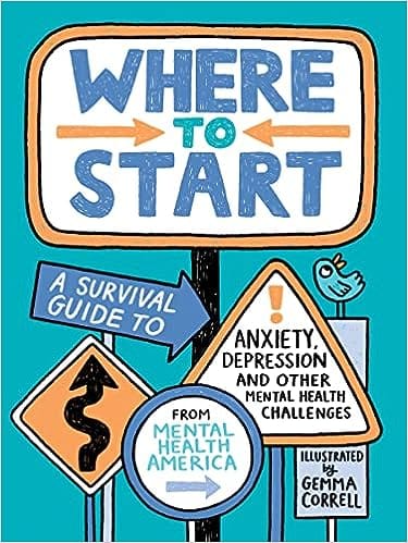 Where To Start A Survival Guide To Anxiety, Depression, And Other Mental Health Challenges