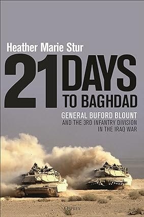 21 Days To Baghdad General Buford Blount And The 3rd Infantry Division In The Iraq War