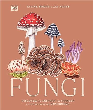 Fungi Discover The Science And Secrets Behind The World Of Mushrooms