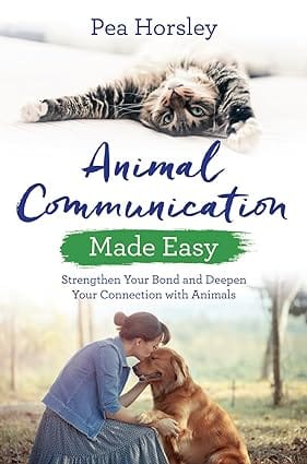 Animal Communication Made Easy Strengthen Your Bond And Deepen Your Connection With Animals