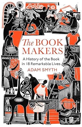 The Book-makers A History Of The Book In 18 Remarkable Lives