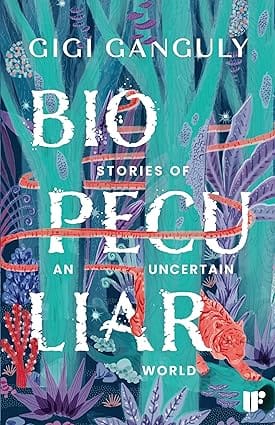Biopeculiar Stories Of An Uncertain World