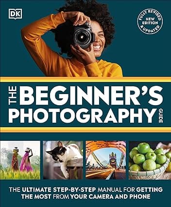 The Beginners Photography Guide The Ultimate Step-by-step Manual For Getting The Most From Your Camera And Phone