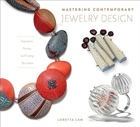 Mastering Contemporary Jewelry Design Inspiration, Process, And Finding Your Voice