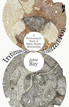 Intimacy In Alienation A Psychoanalytic Study Of Hindu-muslim Relationships