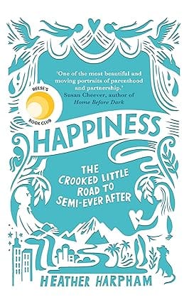Happiness The Crooked Little Road To Semi-ever After