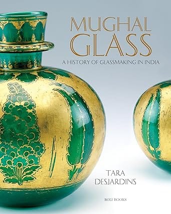 Mughal Glass A History Of Glassmaking In India
