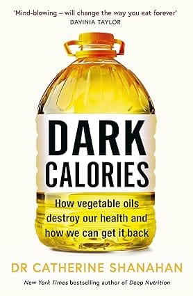 Dark Calories How Vegetable Oils Destroy Our Health And How We Can Get It Back