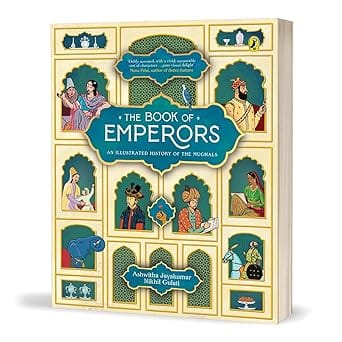 The Book of Emperors An Illustrated History of the Mughals