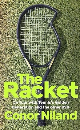 The Racket On Tour With Tennis�s Golden Generation And The Other 99%