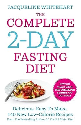The Complete 2-day Fasting Diet Delicious; Easy To Make 140 New Low-calorie Recipes
