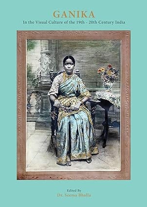 Ganika- In The Visual Culture Of The 19th-20th Century India