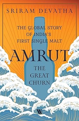 Amrut the Great Churn The Global Story of Indias First Single Malt