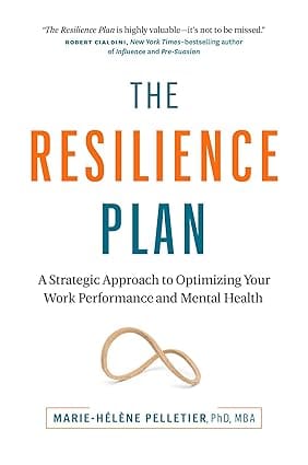 The Resilience Plan A Strategic Approach To Optimizing Your Work Performance And Mental Health