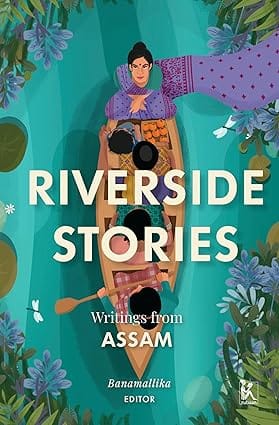 Riverside Stories Writings From Assam