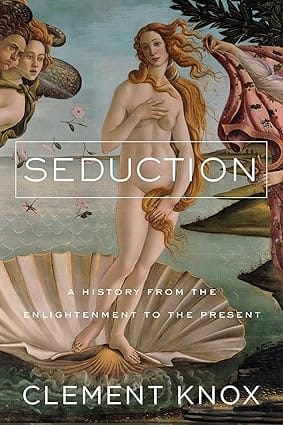 Seduction A History From The Enlightenment To The Present