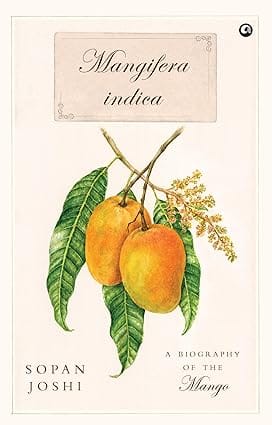 Mangifera Indica A Biography Of The Mango