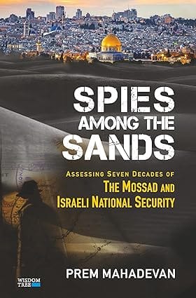 Spies Among The Sands Assessing Seven Decades Of The Mossad And Israeli National Security