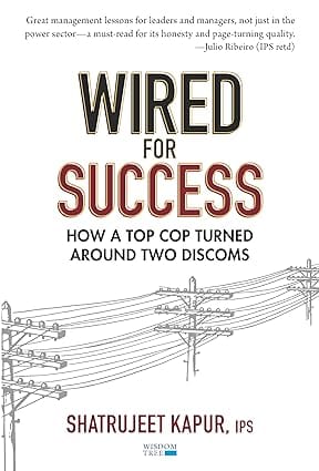 Wired For Success How A Top Cop Turned Around Two Discoms