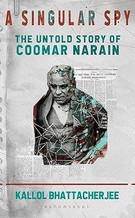 A Singular Spy The Untold Story Of Coomar Narain