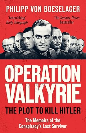 Operation Valkyrie The Plot To Kill Hitler