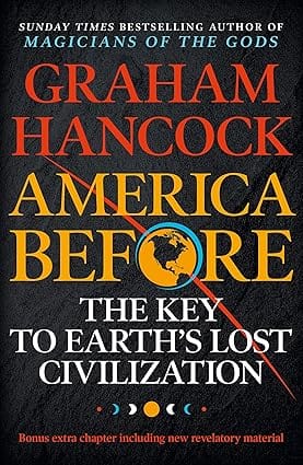 America Before The Key To Earths Lost Civilization A New Investigation Into The Ancient Apocalypse