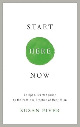 Start Here Now An Open-hearted Guide To The Path And Practice Of Meditation