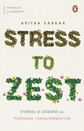 Stress To Zest Stories And Lessons For Personal Transformation
