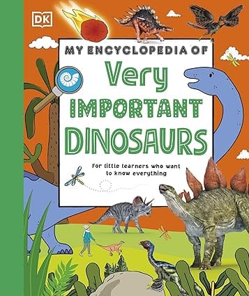 My Encyclopedia Of Very Important Dinosaurs For Little Dinosaur Lovers Who Want To Know Everything